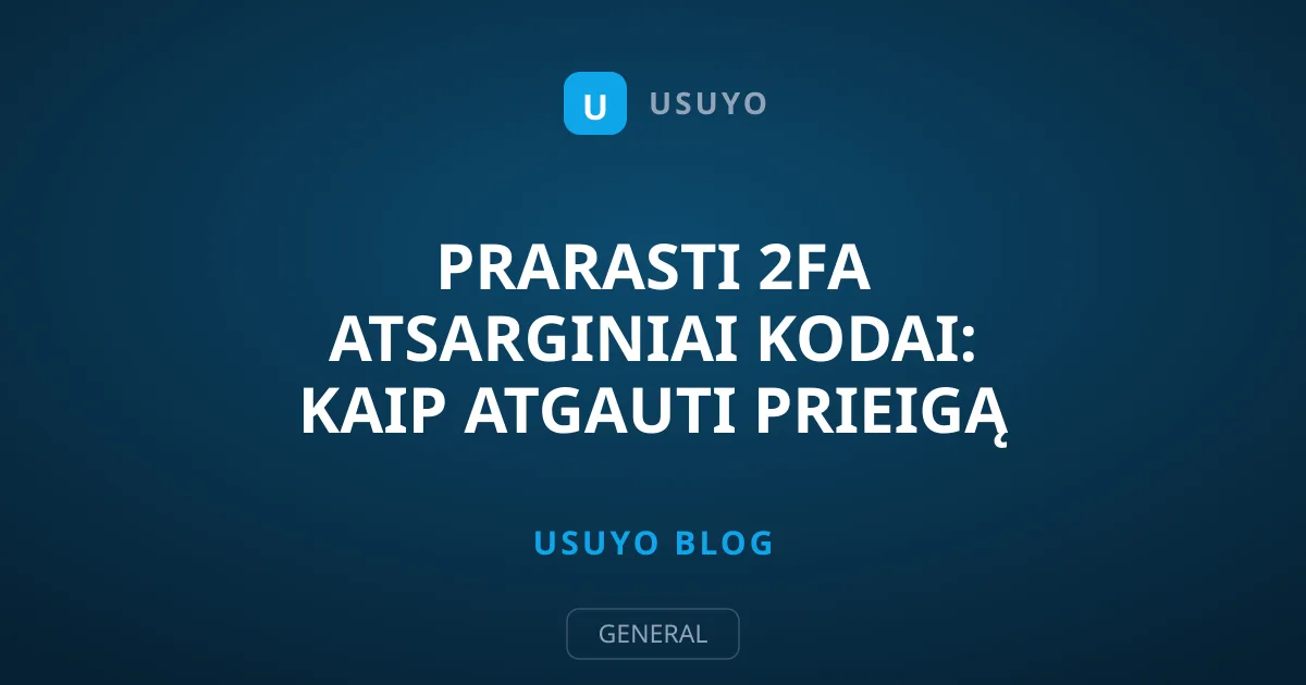 Prarasti 2FA atsarginiai kodai: kaip atgauti prieigą prie paskyros?